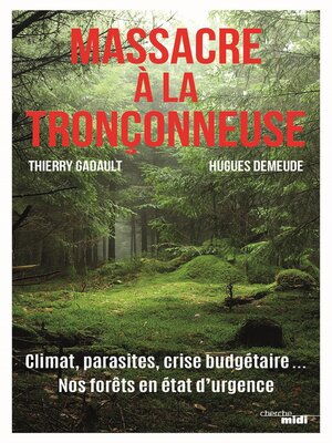 cover image of Massacre à la tronçonneuse--Climat, parasites, crise budgétaire... Nos forêts en état d'urgence